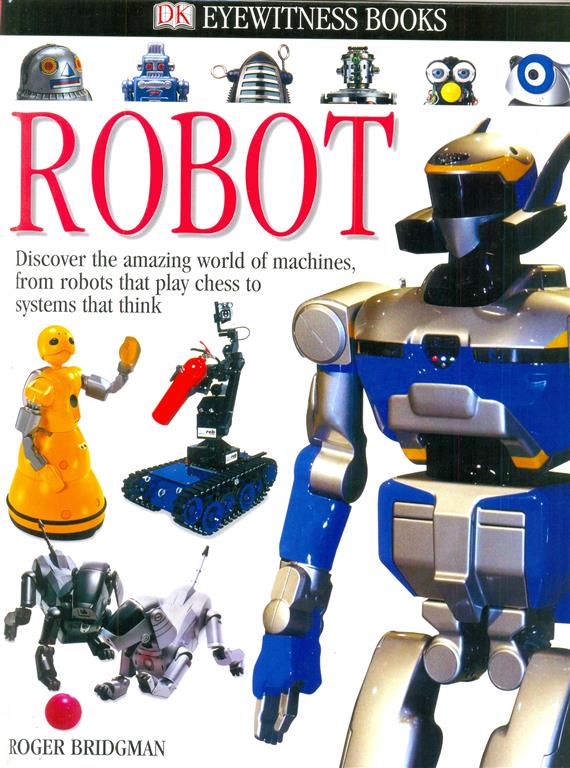 Robot: Discover the amazing world of machines, from robots that play chess to systems that think Image