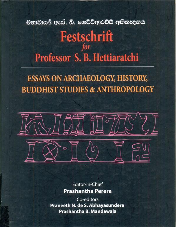 Festschrift for professor S.B.Hettiarachchi : Essays on Archaeology, History,Buddhist studies and Anthropology-image